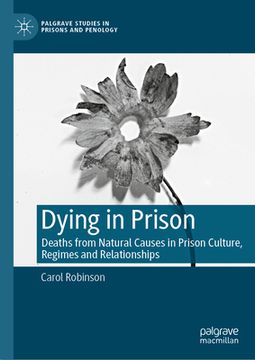 portada Dying in Prison: Deaths from Natural Causes in Prison Culture, Regimes and Relationships (en Inglés)
