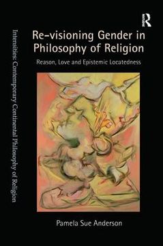 portada re-visioning gender in philosophy of religion: reason, love and epistemic locatedness. pamela sue anderson