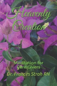 portada Heavenly Creation: Meditation for Care Givers (en Inglés)