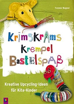 portada Krimskrams Krempel Bastelspaß: Kreative Upcycling-Ideen für Kita-Kinder (en Alemán)