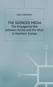 portada The Silenced Media: The Propaganda war Between Russia and the West in Northern Europe: Propoganda war Between Russia and the West in Northern Europe (en Inglés)