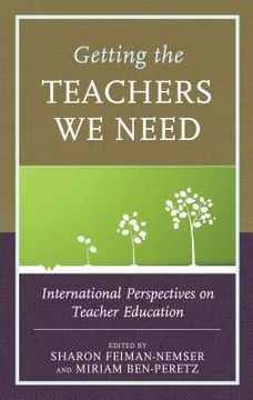 portada Getting the Teachers We Need: International Perspectives on Teacher Education (en Inglés)