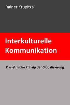 portada Interkulturelle Kommunikation: Das ethische Prinzip der Globalisierung (en Alemán)