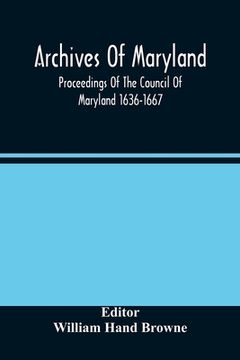 portada Archives Of Maryland; Proceedings Of The Council Of Maryland 1636-1667 (en Inglés)
