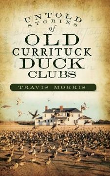 portada Untold Stories of Old Currituck Duck Clubs (en Inglés)