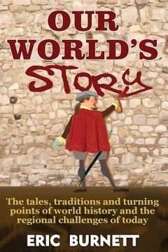 portada Our World's Story: The Tales, Traditions and Turning Points of World History and the Regional Challenges of Today (en Inglés)