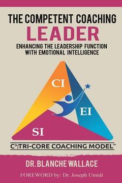 portada The Competent Coaching Leader: Enhancing the Leadership Function with Emotional Intelligence (en Inglés)