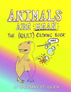 portada Animals Are Mean: The (Adult) Coloring Book (en Inglés)