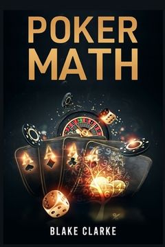 portada Poker Math: Strategy and Tactics for Mastering Poker Mathematics and Improving Your Game (2022 Guide for Beginners) (in English)