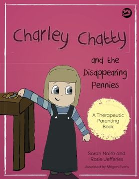 portada Charley Chatty and the Disappearing Pennies: A Story about Lying and Stealing (Therapeutic Parenting Books)