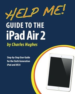 portada Help Me! Guide to the iPad Air 2: Step-by-Step User Guide for the Sixth Generation iPad and iOS 8
