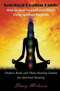 portada Spiritual Healing Guide: How to Heal Yourself and Others Using Spiritual Methods: Chakra, Reiki and Theta Healing Guides for Spiritual Healing (in English)