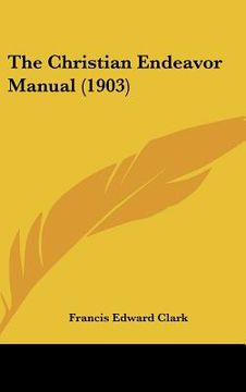 portada the christian endeavor manual (1903) (en Inglés)
