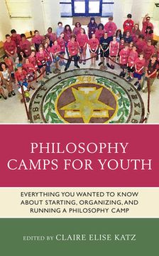 portada Philosophy Camps for Youth: Everything You Wanted to Know about Starting, Organizing, and Running a Philosophy Camp
