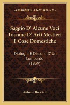 portada Saggio D' Alcune Voci Toscane D' Arti Mestieri E Cose Domestiche: Dialoghi E Discorsi D' Un Lombardo (1839) (en Italiano)