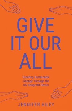 portada Give It Our All: Creating Sustainable Change Through the US Non-Profit Sector (en Inglés)
