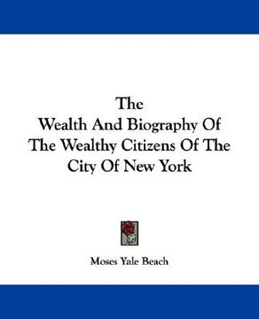 portada the wealth and biography of the wealthy citizens of the city of new york (en Inglés)