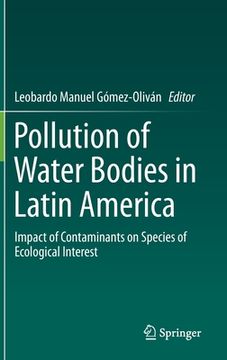 portada Pollution of Water Bodies in Latin America: Impact of Contaminants on Species of Ecological Interest (en Inglés)