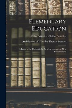 portada Elementary Education: a Letter to the Clergy of the Archdeaconry on the New Education Bill; Talbot Collection of British Pamphlets (in English)