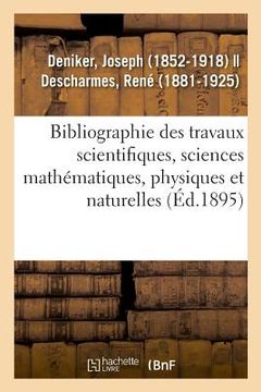 portada Bibliographie Des Travaux Scientifiques, Sciences Mathématiques, Physiques Et Naturelles (en Francés)