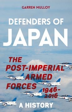 portada Defenders of Japan: The Post-Imperial Armed Forces 1946-2016, a History (en Inglés)