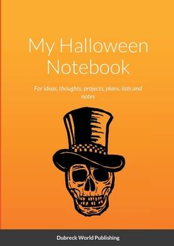 portada My Halloween Notebook: For ideas, thoughts, projects, plans, lists and notes (en Inglés)