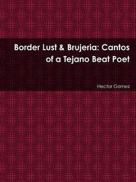 portada Border Lust & Brujeria: Cantos of a Tejano Beat Poet (en Inglés)