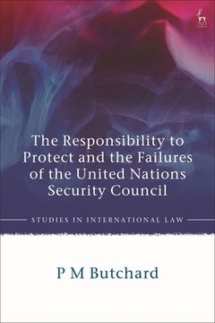 portada The Responsibility to Protect and the Failures of the United Nations Security Council (in English)