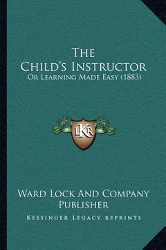 portada the child's instructor: or learning made easy (1883) (en Inglés)