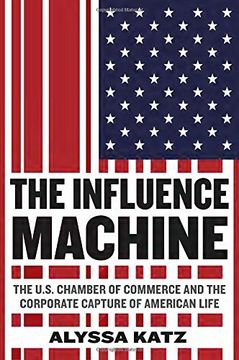 portada The Influence Machine: The U. S. Chamber of Commerce and the Corporate Capture of American Life 