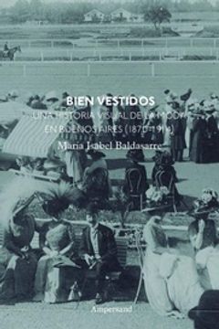 portada Bien Vestidos - una Historia Visual de la Moda en Buenos Aires 1870-1914 (in Spanish)