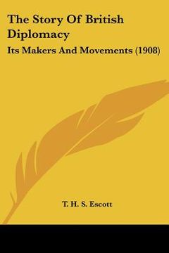 portada the story of british diplomacy: its makers and movements (1908) (en Inglés)