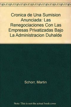 portada crónica de una sumisión anunciada. las renegaciones con las empresas privatizadas bajo la administración duhalde. (in Spanish)