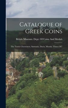 portada Catalogue of Greek Coins: The Tauric Chersonese, Sarmatia, Dacia, Moesia, Thrace &C