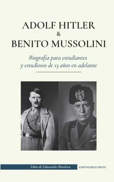 portada Adolf Hitler y Benito Mussolini - Biografía Para Estudiantes y Estudiosos de 13 Años en Adelante: (in Spanish)