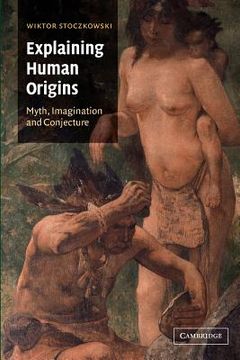 portada Explaining Human Origins: Myth, Imagination and Conjecture (in English)