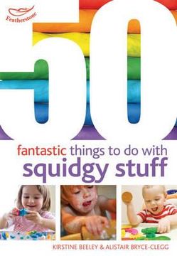 portada 50 fantastic things to do with squidgy stuff. by kirstine beeley, alistair bryce-clegg
