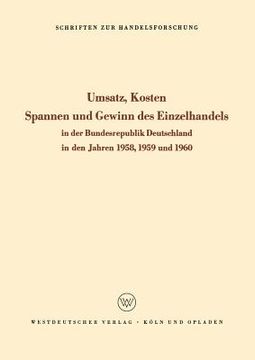 portada Umsatz, Kosten, Spannen Und Gewinn Des Einzelhandels in Der Bundesrepublik Deutschland in Den Jahren 1958, 1959 Und 1960 (en Alemán)