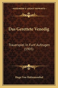 portada Das Gerettete Venedig: Trauerspiel In Funf Aufzugen (1905) (en Alemán)
