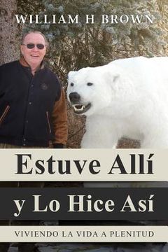 portada Estuve Alli y Lo Hice Asi: Viviendo La Vida a Plenitud (in English)