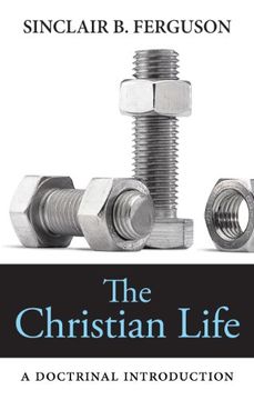 portada The Christian Life: A Doctrinal Introduction 