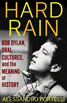 portada Hard Rain: Bob Dylan, Oral Cultures, and the Meaning of History (The Columbia Oral History Series) (in English)