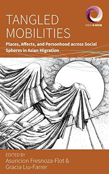 portada Tangled Mobilities: Places, Affects, and Personhood Across Social Spheres in Asian Migration (Worlds in Motion, 12) 