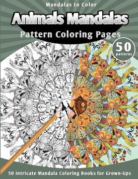 portada Mandalas to Color: Animals Mandalas Pattern Coloring Pages (50 Intricate Mandala Coloring Books for Grown-Ups) (en Inglés)