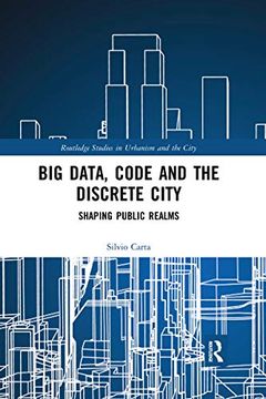 portada Big Data, Code and the Discrete City: Shaping Public Realms (Routledge Studies in Urbanism and the City) (en Inglés)