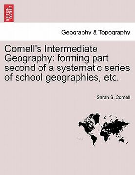 portada cornell's intermediate geography: forming part second of a systematic series of school geographies, etc. (en Inglés)