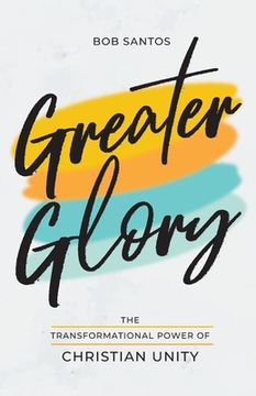 portada Greater Glory: The Transformational Power of Christian Unity (en Inglés)