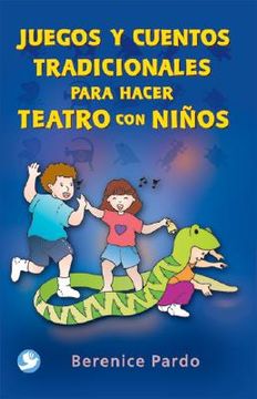 Juegos Y Cuentos Tradicionales Para Hacer Teatro Con Niños (in Spanish)