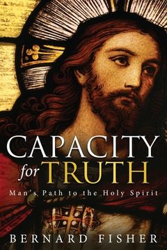portada Capacity for Truth: Man's Path to the Holy Spirit (en Inglés)