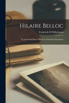 portada Hilaire Belloc: No Alienated Man; a Study in Christian Integration (en Inglés)